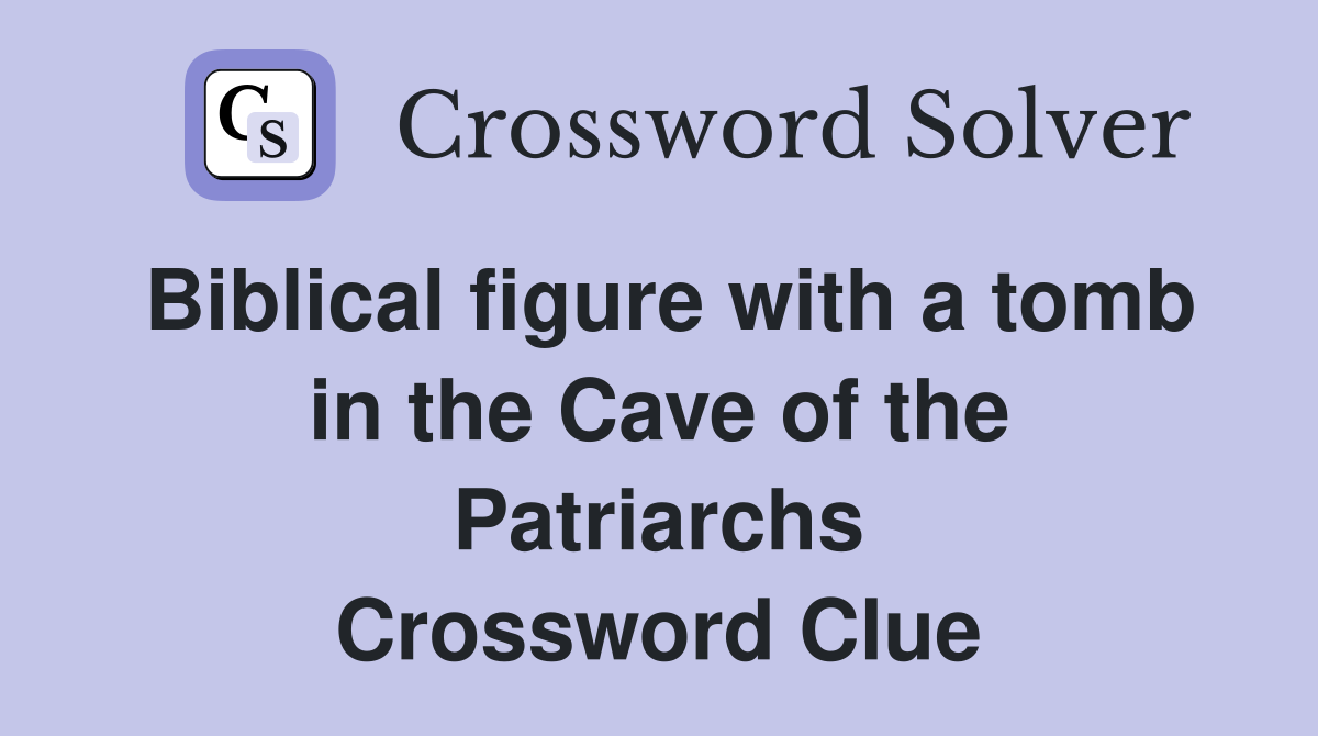 Biblical figure with a tomb in the Cave of the Patriarchs Crossword